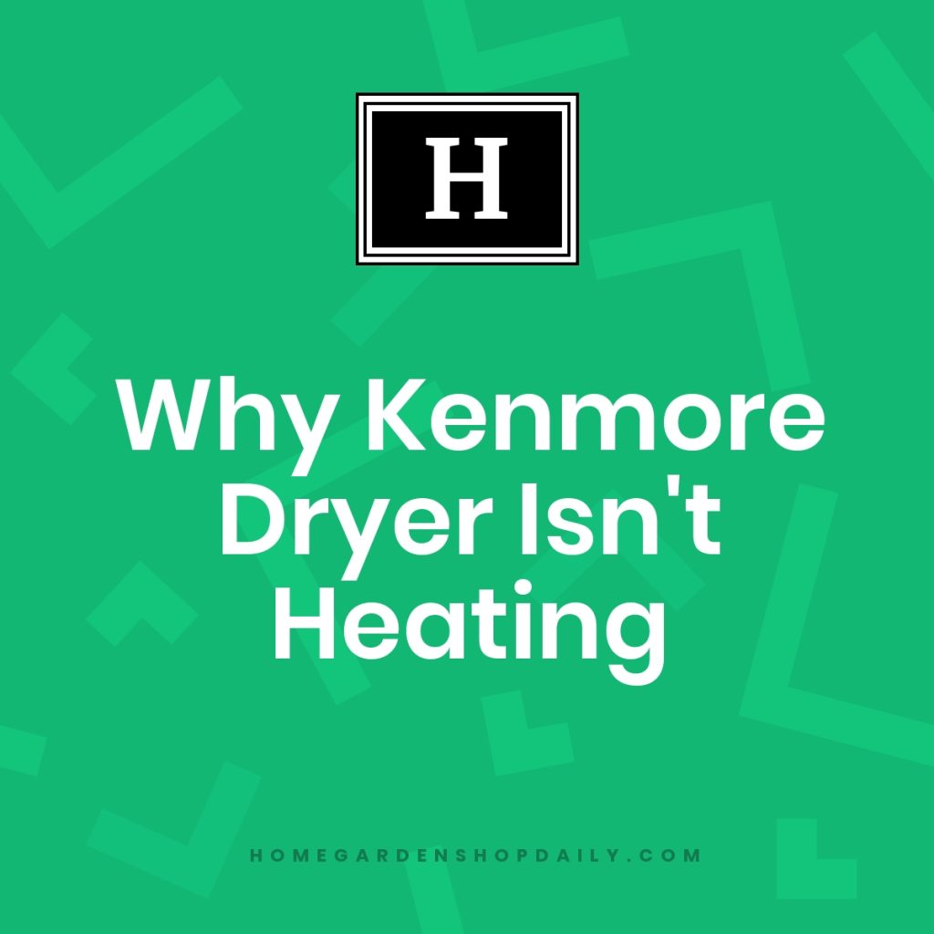 Why Kenmore Dryer Isn't Heating Home & Garden Decor
